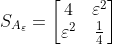 S_{A_\varepsilon} = \begin{bmatrix}4&\varepsilon^2\\ \varepsilon^2&\frac14\end{bmatrix}